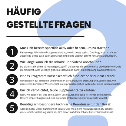 Häufig gestellte Fragen (FAQ) zum VitalLevel Kurs. Die Grafik klärt auf: Start ist ohne sportliche Vorkenntnisse möglich, lebenslanger Zugriff auf Inhalte ist garantiert, das System basiert auf Longevity Forschung und Zellbiologie, Supplemente sind nur optional und es sind keine technischen Fachkenntnisse zur Nutzung erforderlich.